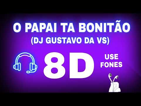 🎶🎧8D AUDIO- O PAPAI TA BONITÃO (DJ Gustavo da VS)
