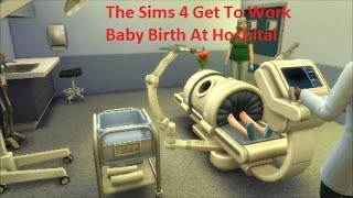 The Sims 4 Get To Work Baby Birth At Hospital