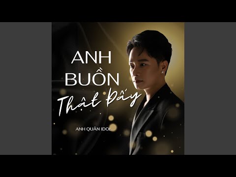 Anh buồn thật đấy - Anh Quân Idol
