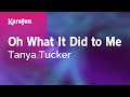 Oh What It Did to Me - Tanya Tucker | Karaoke Version | KaraFun