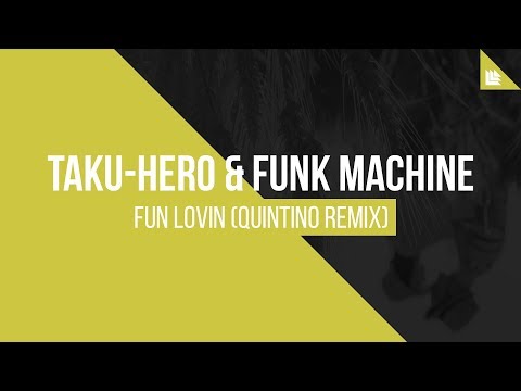 Taku-Hero & Funk Machine - Fun Lovin (Quintino Remix)