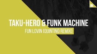 Taku-Hero & Funk Machine - Fun Lovin (Quintino Remix)