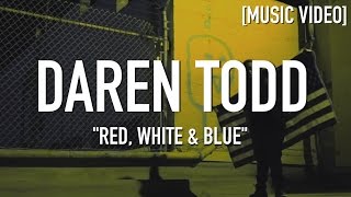 Daren Todd - Red, White & Blue [ Music Video ]