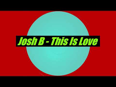 Josh B - This Is Love