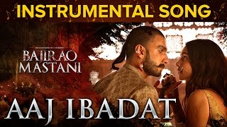 Aaj Ibabdat Instrumental Song | Bajirao Mastani | Deepika Padukone & Ranveer Singh