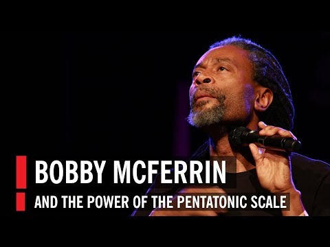 Bobby McFerrin Demonstrates the Power of the Pentatonic Scale