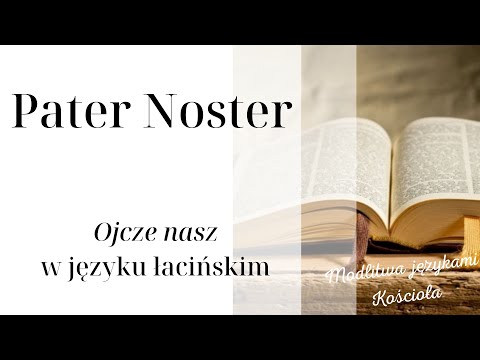 Pater noster - Ojcze nasz po łacinie