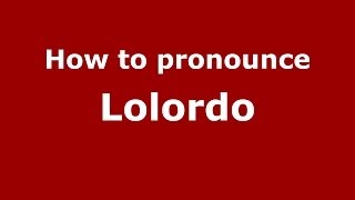 How to pronounce Lolordo