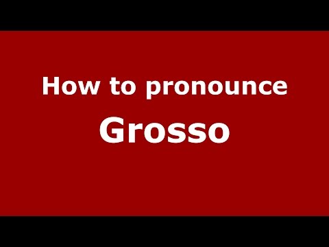How to pronounce Grosso