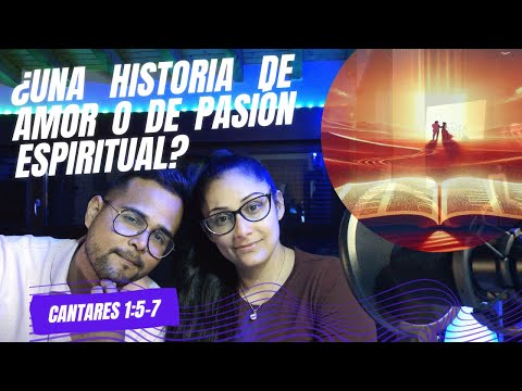 Cantar de los Cantares: ¿Romántico o Divino? ------------ 1:5-7