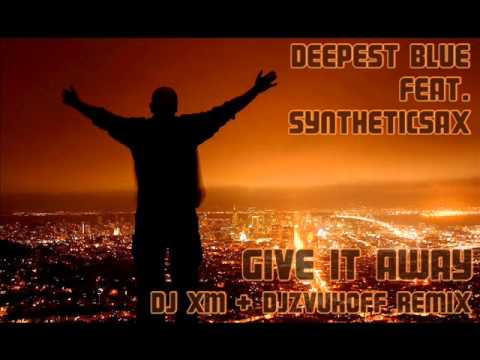 Deepest Blue & Syntheticsax - Give it away (DJ XM & DJzvukoff Remix)