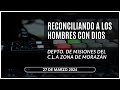 Reconciliando a los Hombres con Dios | EN VIVO | Depto. de Misiones del C.L.A Morazán | 27/03/2024