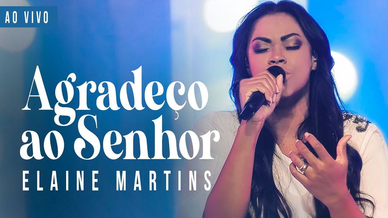 Elaine Martins - Agradeço ao Senhor (Ao Vivo)