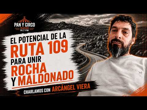 EL POTENCIAL DE LA RUTA 109 PARA UNIR ROCHA Y MALDONADO: CHARLAMOS CON ARCÁNGEL VIERA.