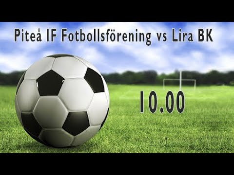 Piteå IF Fotbollsförening - Lira BK
