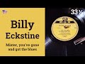 Mister, you’ve gone and got the blues - Billy Eckstine