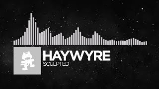 [Electronic] - Haywyre - Sculpted [Monstercat FREE Release]