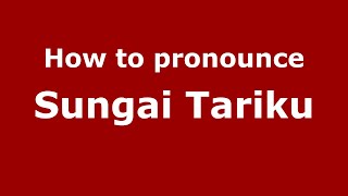 How to pronounce Sungai Tariku