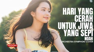Download lagu Hari Yang Cerah Untuk Jiwa Yang Sepi | NOAH Orchestra Cover | Symphonic & Emotional mp3