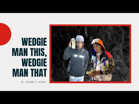 DThang x 4TEEN - Wedgie Man This, Wedgie Man That