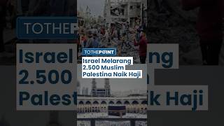 Israel Cegah 2500 Muslim Palestina Menunaikan Ibadah Haji, Dilarang Meninggalkan Wilayah Palestina