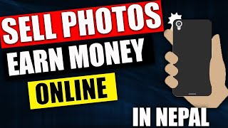 Sell Photos Online (In Nepal) | Earn Upto Rs 500 Per Photo