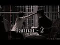 Jannat 2 Bgm Jannat 2 Sad Instrumental Heart Touching Song Instagram Trending Song Jannat2