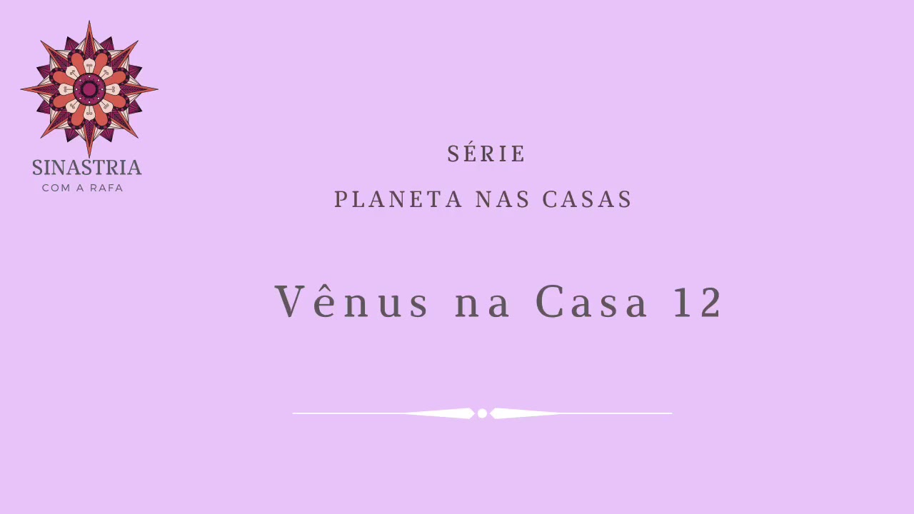 Minha Vênus na Casa 12 do parceiro(a) | Encontros Astrológicos