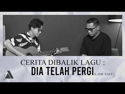 Cerita Dibalik Lagu Dia Telah Pergi Ft. Ade Naff