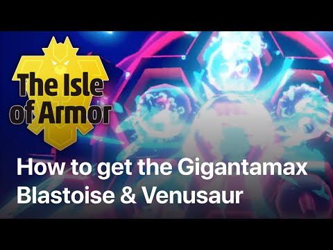 How to get Gigantamax Blastoise and Venusaur - Pokemon Sword and Shield the Isle of Armor