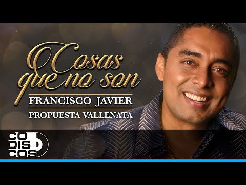 Cosas Que No Son, Francisco Javier, Propuesta Vallenata  - Video Oficial