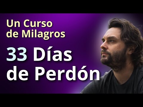 33 días de Perdón - Un Curso de Milagros (programa completo)