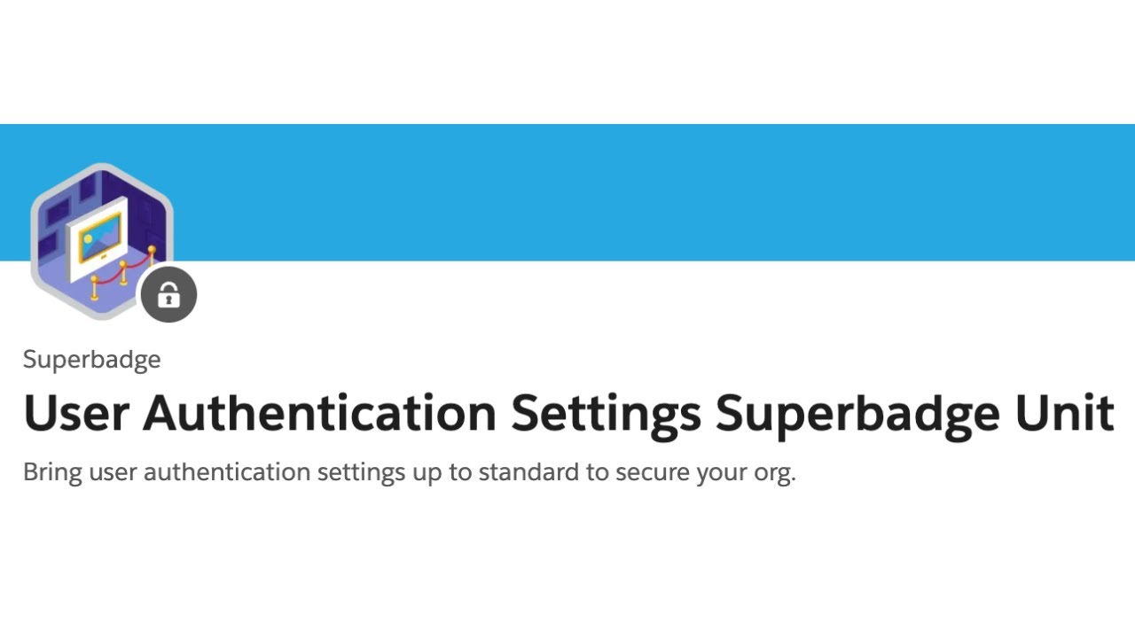 User Authentication Settings Superbadge Unit - User Authentication Specialist Superbadge