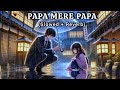 Papa Mere Papa Baby Aparna Slowed Reverb Father S Day Special Song Hitsongs Slowedandreverb