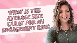 What Is The Average Size Carat For An Engagement Ring