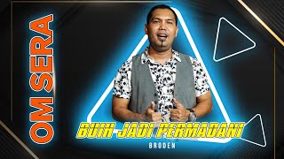 Download lagu BUIH JADI PERMADANI - BRODEN - SERA mp3