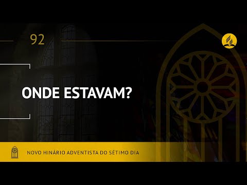 Novo Hinário Adventista • Hino 92 • Onde Estavam? • (Lyrics)