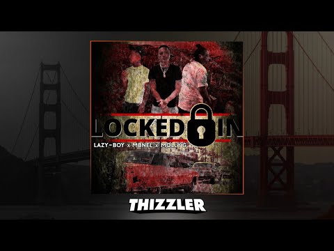 Lazy-Boy x Molly G x MBNel - Locked In (Prod. Fre$co) [Thizzler.com Exclusive]