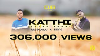 KATTHI - Official Cover  Arvind Raj x Dev G 