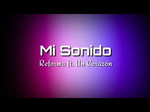 Mi Sonido - Reforma ft. Un Corazón - letra