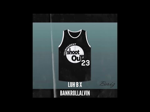 ABOVE THE RIM- LUH B X BANKROLLALVIN