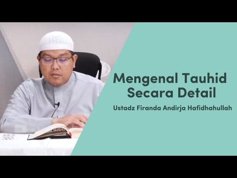 MENGENAL TAUHID SECARA DETAIL - USTADZ FIRANDA ANDIRJA