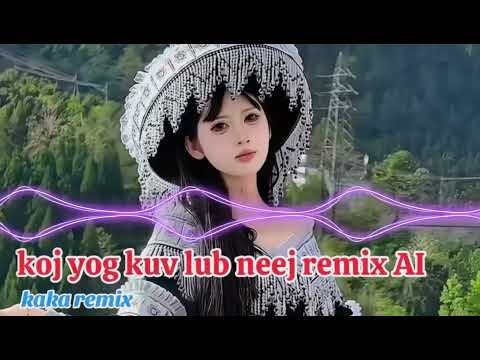 Koj Yog Kuv Lub Neej - Remix AI Cover || kaka remix | #nkauj kho siab làm mưa làm gió một thời