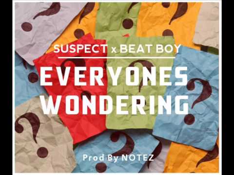 Suspect x Beat Boy - Everyones Wondering
