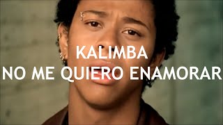 Kalimba - No Me Quiero Enamorar (Letra + Descarga) Vídeo Oficial