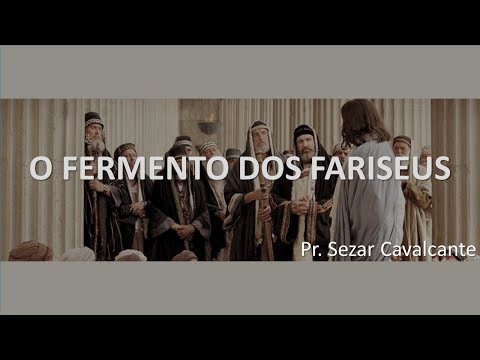 O Fermento dos Fariseus - Pr  Sezar Cavalcante  -  27 01 19