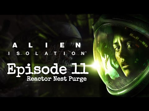 Alien Isolation | Reactor Nest purge | Part 11