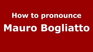 How to pronounce Mauro Bogliatto