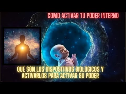 Como activar tu poder interno¿Qué son los dispositivos biológicos y activarlos para activar su poder