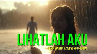 Download lagu LIHATLAH AKU VERSI WANITA (ORIGINAL AISEPSONGS)  #lagugalau #lagucinta #lagusedih mp3
